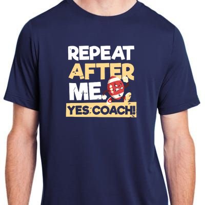 Repeat After Me Yes Coach Design Football Coach Adult ChromaSoft Performance T-Shirt