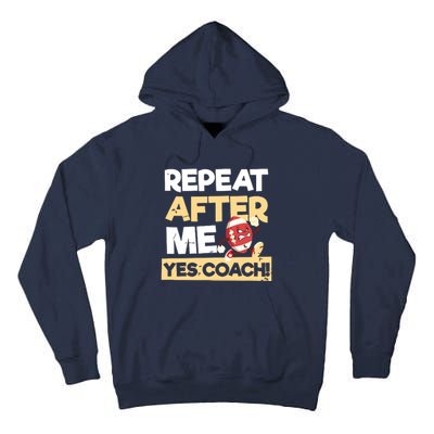 Repeat After Me Yes Coach Design Football Coach Tall Hoodie