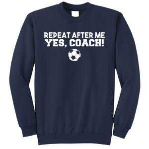 Repeat After Me Yes Coach Football Soccer Sweatshirt