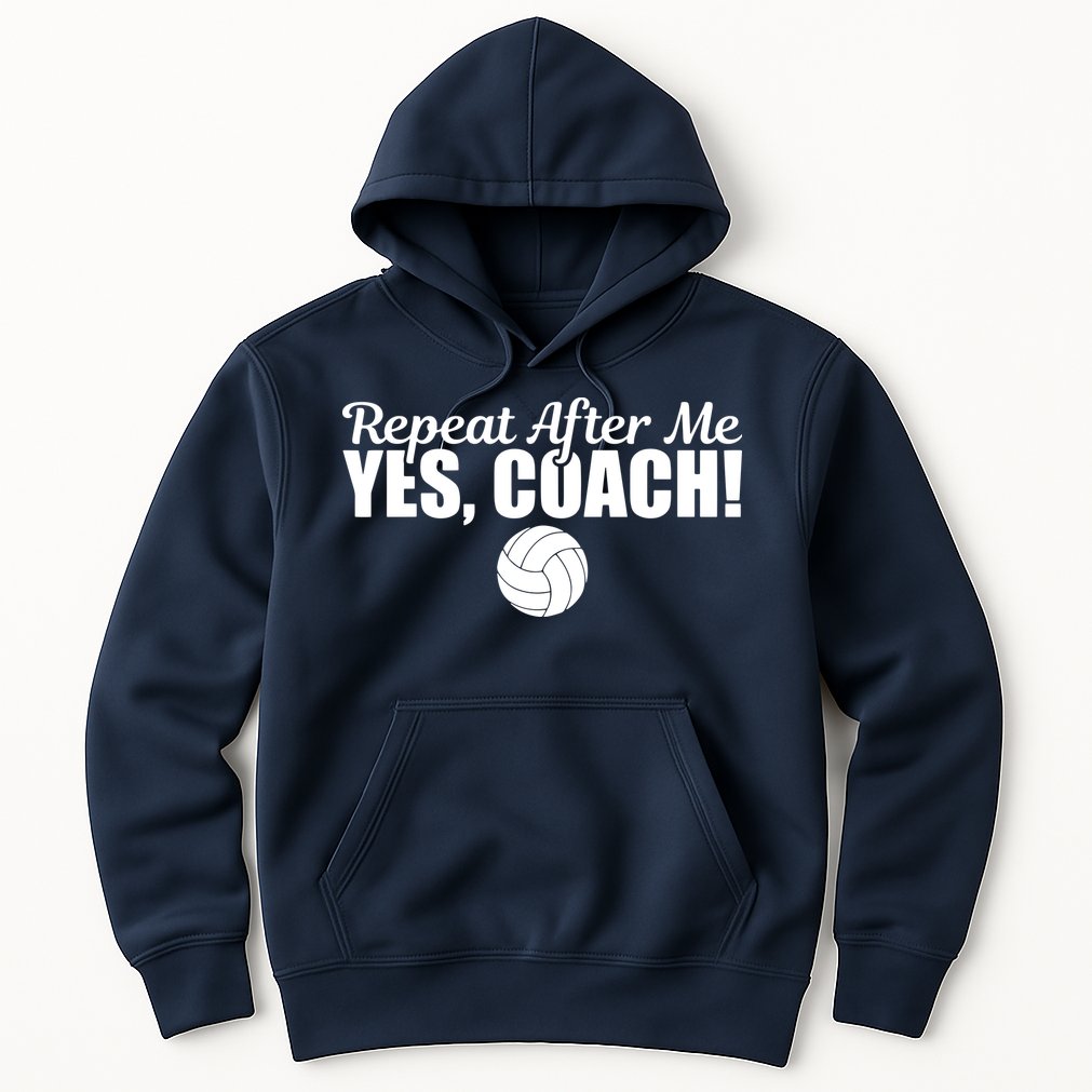 Repeat After Me Yes Coach Funny Sports Volleyball Hoodie