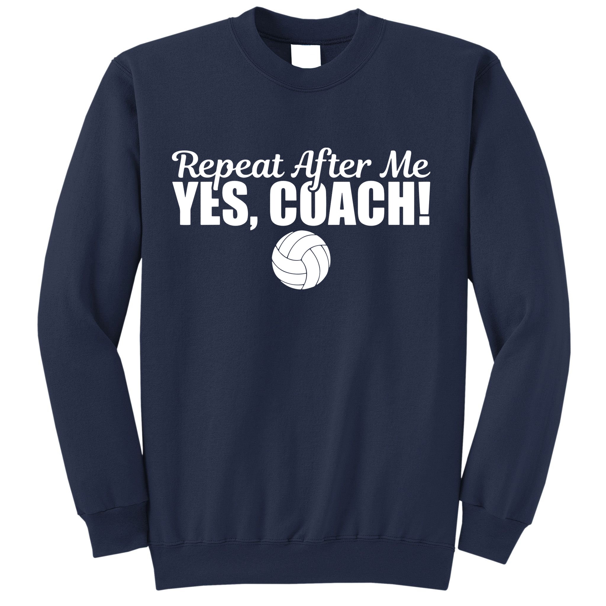 Repeat After Me Yes Coach Funny Sports Volleyball Sweatshirt