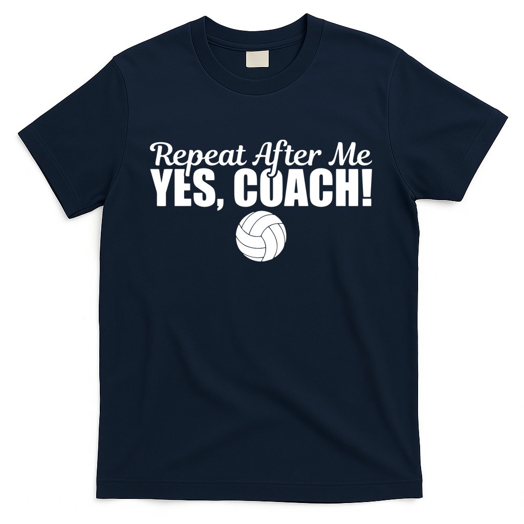Repeat After Me Yes Coach Funny Sports Volleyball T-Shirt