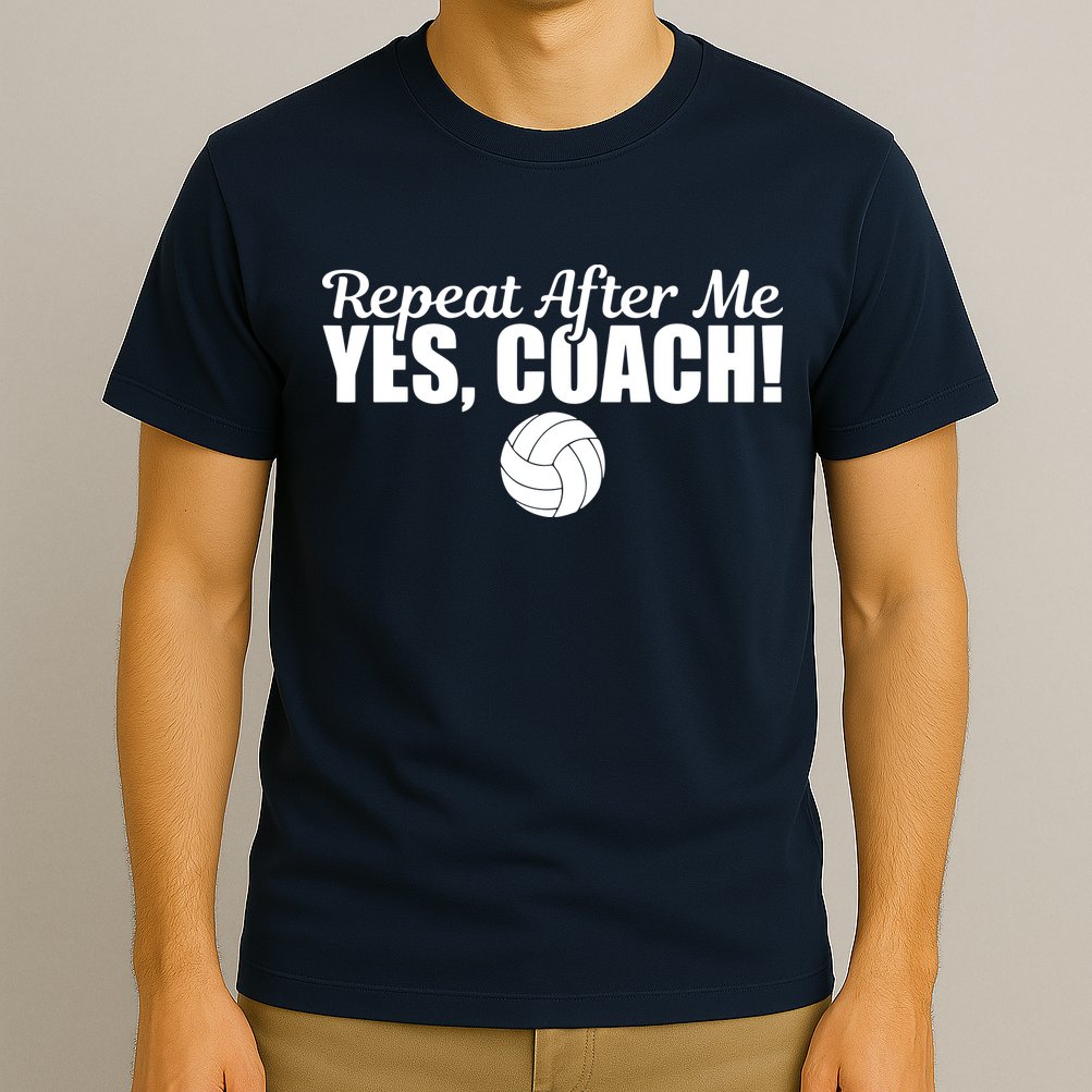 Repeat After Me Yes Coach Funny Sports Volleyball T-Shirt