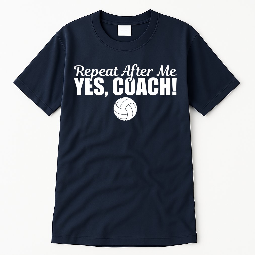 Repeat After Me Yes Coach Funny Sports Volleyball Tall T-Shirt