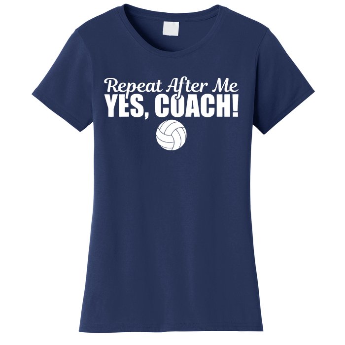 Repeat After Me Yes Coach Funny Sports Volleyball Women's T-Shirt