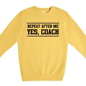 Repeat After Me Yes Coach Premium Crewneck Sweatshirt