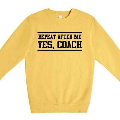 Repeat After Me Yes Coach Premium Crewneck Sweatshirt