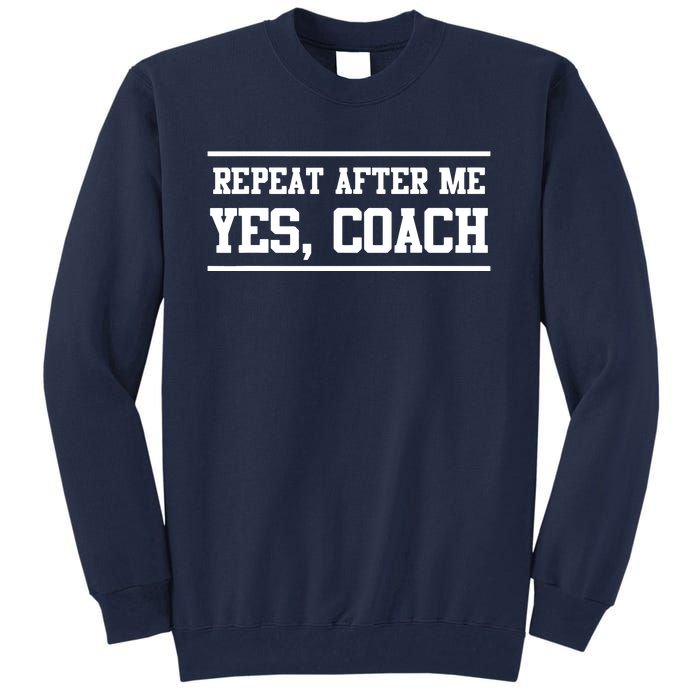 Repeat After Me Yes Coach Tall Sweatshirt