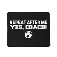 Repeat After Me Yes Coach Football Soccer Mousepad