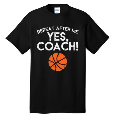 Repeat After Me Yes Coach Basketball Funny Sports Tall T-Shirt