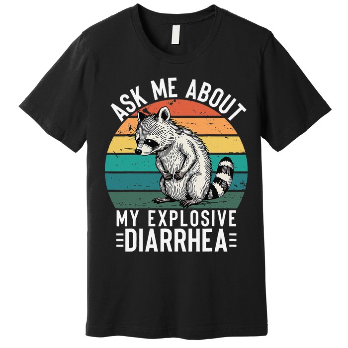 Retro Ask Me About My Explosive Diarrhea Funny Racoon Premium T-Shirt