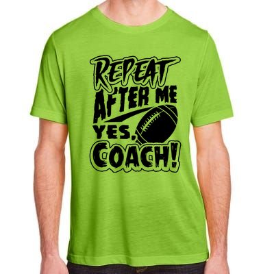 Repeat After Me Yes Coach Funny American Football Gift Adult ChromaSoft Performance T-Shirt