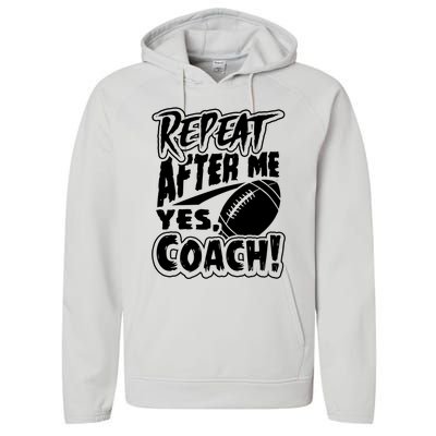 Repeat After Me Yes Coach Funny American Football Gift Performance Fleece Hoodie