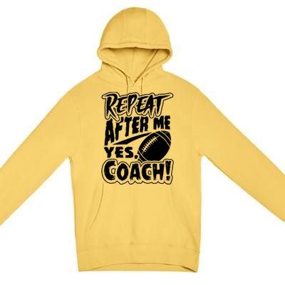 Repeat After Me Yes Coach Funny American Football Gift Premium Pullover Hoodie