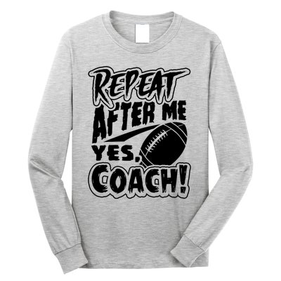 Repeat After Me Yes Coach Funny American Football Gift Long Sleeve Shirt