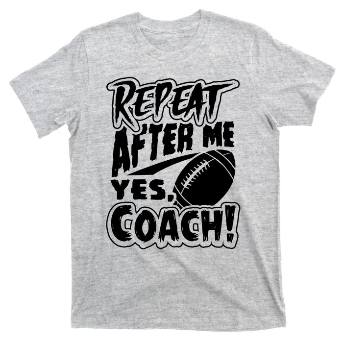 Repeat After Me Yes Coach Funny American Football Gift T-Shirt