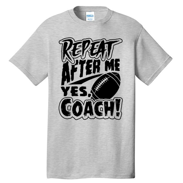 Repeat After Me Yes Coach Funny American Football Gift Tall T-Shirt