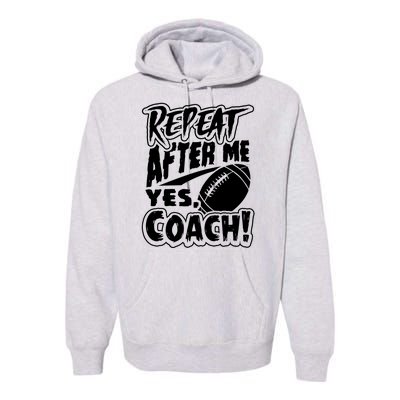 Repeat After Me Yes Coach Funny American Football Gift Premium Hoodie