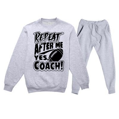 Repeat After Me Yes Coach Funny American Football Gift Premium Crewneck Sweatsuit Set