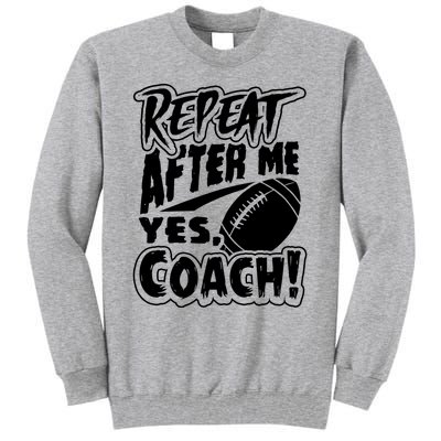 Repeat After Me Yes Coach Funny American Football Gift Tall Sweatshirt