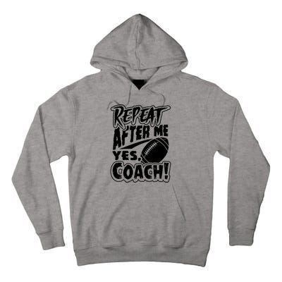 Repeat After Me Yes Coach Funny American Football Gift Tall Hoodie