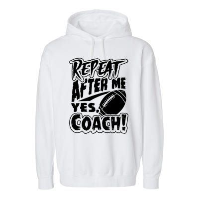 Repeat After Me Yes Coach Funny American Football Gift Garment-Dyed Fleece Hoodie