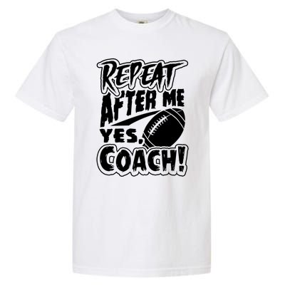 Repeat After Me Yes Coach Funny American Football Gift Garment-Dyed Heavyweight T-Shirt