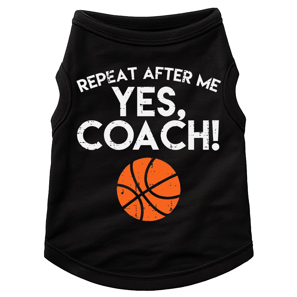 Repeat After Me Yes Coach Basketball Funny Sports Doggie Tank