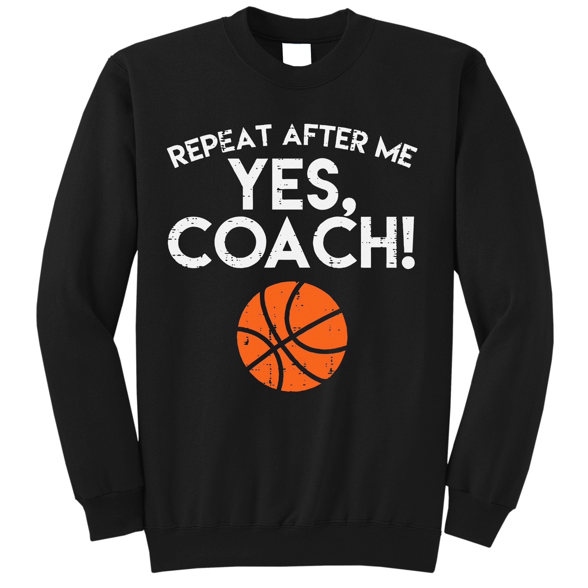 Repeat After Me Yes Coach Basketball Funny Sports Sweatshirt