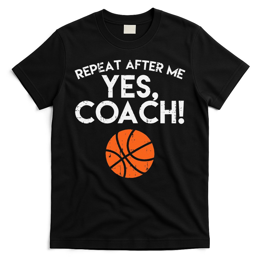 Repeat After Me Yes Coach Basketball Funny Sports T-Shirt