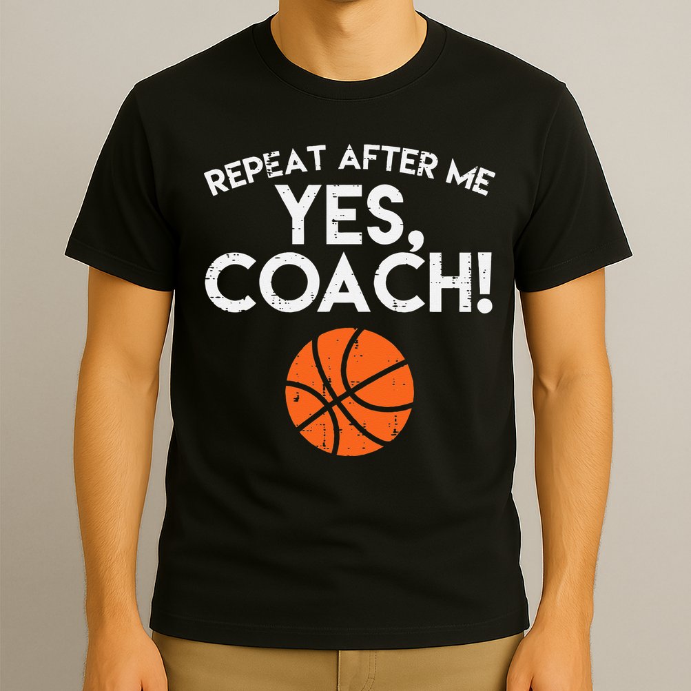 Repeat After Me Yes Coach Basketball Funny Sports T-Shirt
