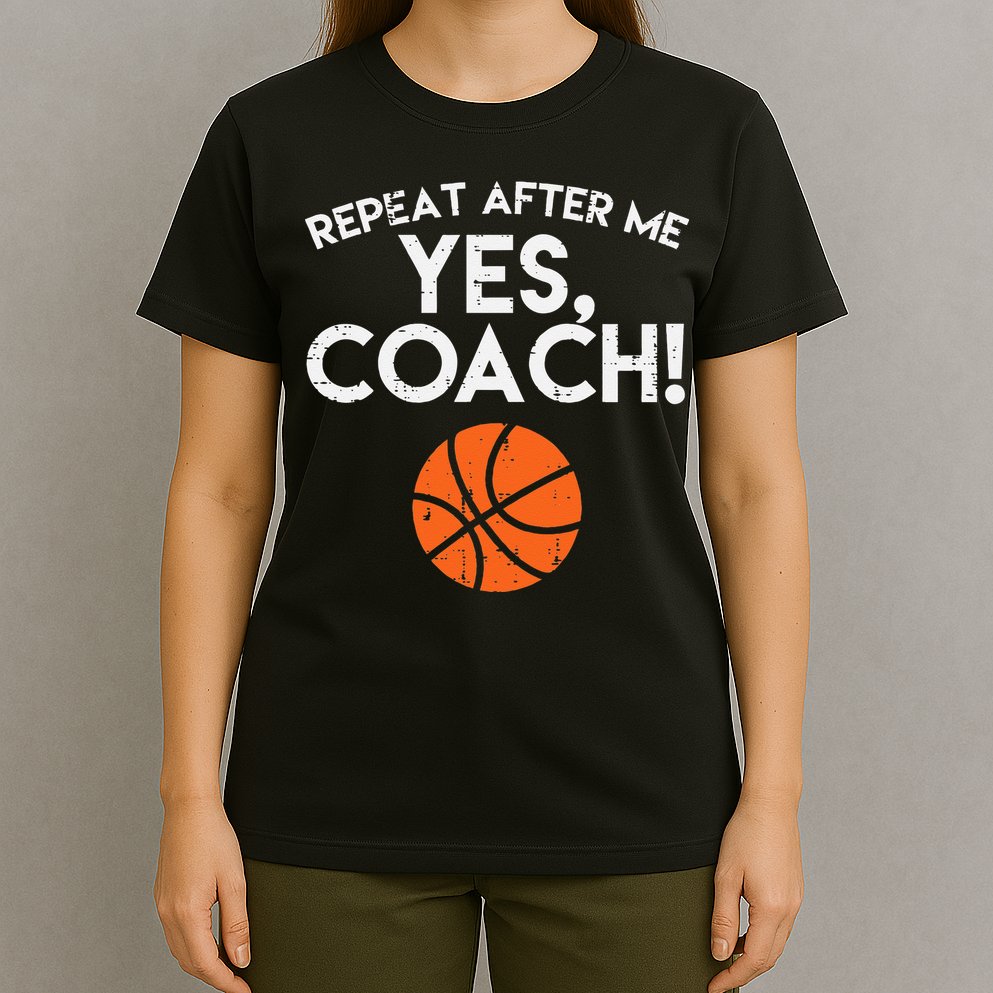 Repeat After Me Yes Coach Basketball Funny Sports T-Shirt