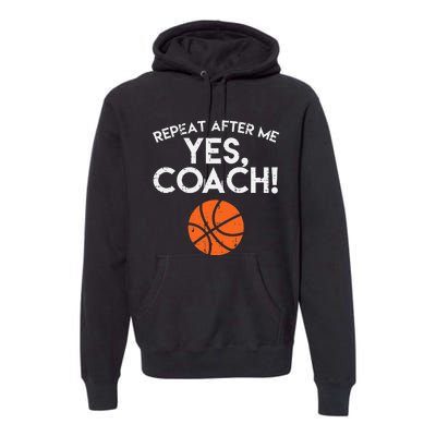 Repeat After Me Yes Coach Basketball Funny Sports Premium Hoodie