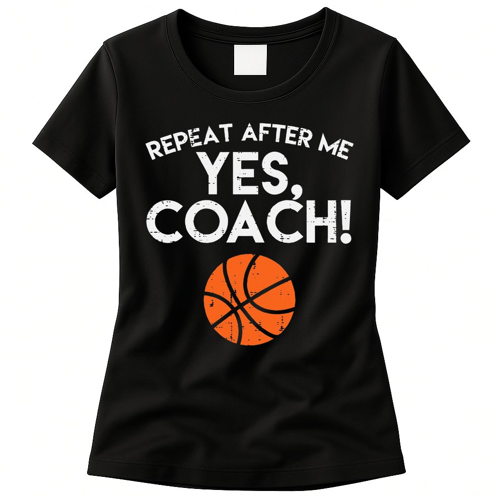 Repeat After Me Yes Coach Basketball Funny Sports Womens T-Shirt