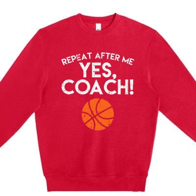 Repeat After Me Yes Coach Basketball Funny Sports Premium Crewneck Sweatshirt