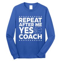 Repeat After Me Yes Coach Basketball Funny Sport Coaching Gift Long Sleeve Shirt