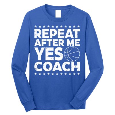 Repeat After Me Yes Coach Basketball Funny Sport Coaching Gift Long Sleeve Shirt