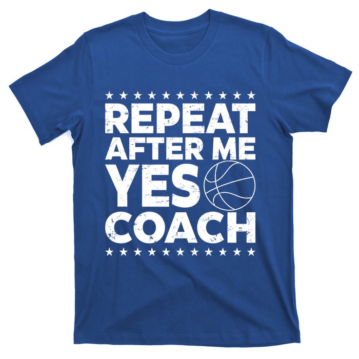 Repeat After Me Yes Coach Basketball Funny Sport Coaching Gift T-Shirt