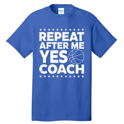 Repeat After Me Yes Coach Basketball Funny Sport Coaching Gift Tall T-Shirt