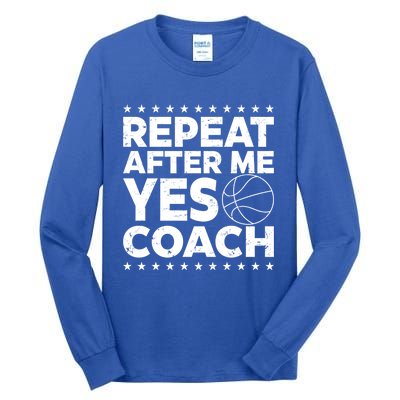 Repeat After Me Yes Coach Basketball Funny Sport Coaching Gift Tall Long Sleeve T-Shirt