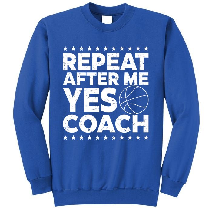 Repeat After Me Yes Coach Basketball Funny Sport Coaching Gift Tall Sweatshirt