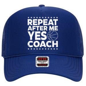 Repeat After Me Yes Coach Basketball Funny Sport Coaching Gift High Crown Mesh Back Trucker Hat