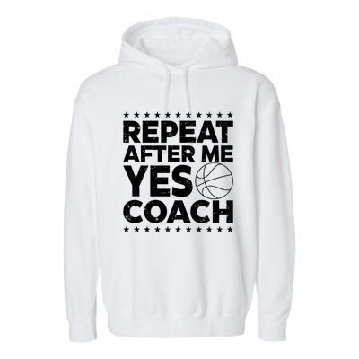 Repeat After Me Yes Coach Basketball Funny Sport Coaching Gift Garment-Dyed Fleece Hoodie