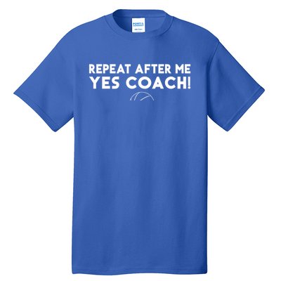 Repeat After Me Yes Coach Basketball Funny Sport Coaching Meaningful Gift Tall T-Shirt