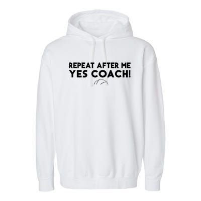 Repeat After Me Yes Coach Basketball Funny Sport Coaching Meaningful Gift Garment-Dyed Fleece Hoodie