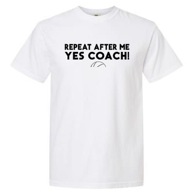 Repeat After Me Yes Coach Basketball Funny Sport Coaching Meaningful Gift Garment-Dyed Heavyweight T-Shirt