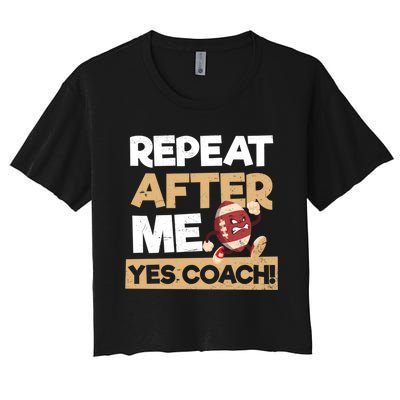 Repeat After Me Yes Coach Design Football Coach Gift Women's Crop Top Tee