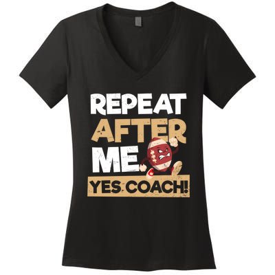 Repeat After Me Yes Coach Design Football Coach Gift Women's V-Neck T-Shirt