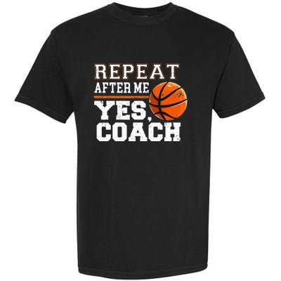 Repeat After Me Yes Coach Basketball Trainer Coaching Garment-Dyed Heavyweight T-Shirt