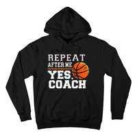 Repeat After Me Yes Coach Basketball Trainer Coaching Hoodie